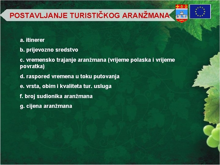 POSTAVLJANJE TURISTIČKOG ARANŽMANA a. itinerer b. prijevozno sredstvo c. vremensko trajanje aranžmana (vrijeme polaska