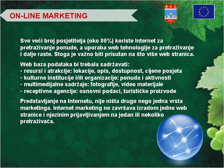 ON-LINE MARKETING Sve veći broj posjetitelja (oko 80%) koriste Internet za pretraživanje ponude, a