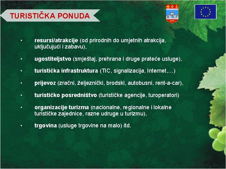 TURISTIČKA PONUDA • resursi/atrakcije (od prirodnih do umjetnih atrakcija, uključujući i zabavu), • ugostiteljstvo