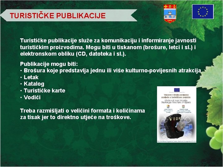 TURISTIČKE PUBLIKACIJE Turističke publikacije služe za komunikaciju i informiranje javnosti turističkim proizvodima. Mogu biti