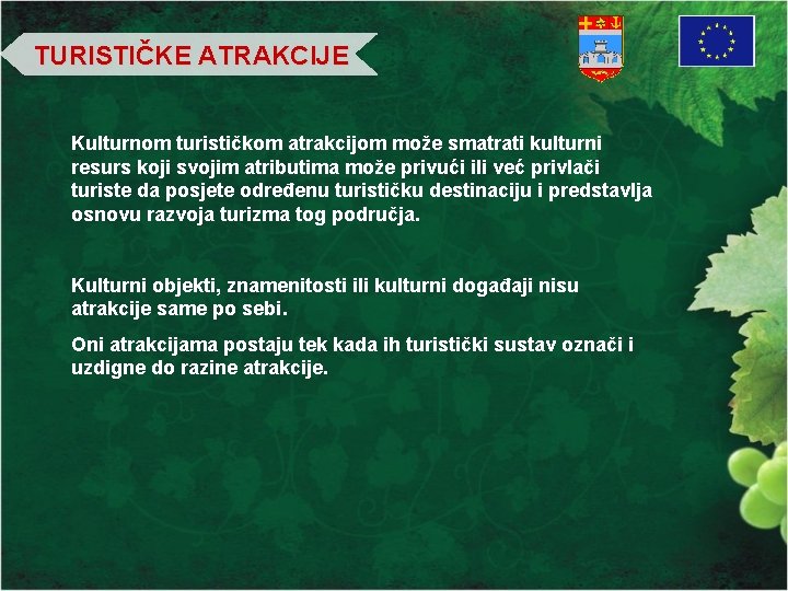 TURISTIČKE ATRAKCIJE Kulturnom turističkom atrakcijom može smatrati kulturni resurs koji svojim atributima može privući