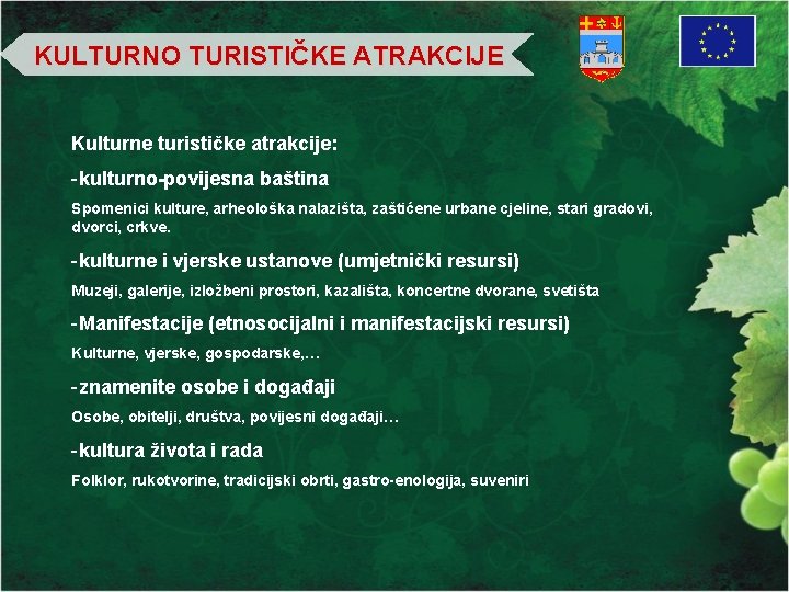 KULTURNO TURISTIČKE ATRAKCIJE Kulturne turističke atrakcije: -kulturno-povijesna baština Spomenici kulture, arheološka nalazišta, zaštićene urbane