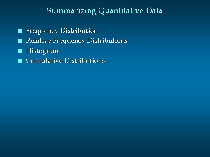 Summarizing Quantitative Data n n Frequency Distribution Relative Frequency Distributions Histogram Cumulative Distributions Summarizing Quantitative Data n n Frequency Distribution Relative Frequency Distributions Histogram Cumulative Distributions