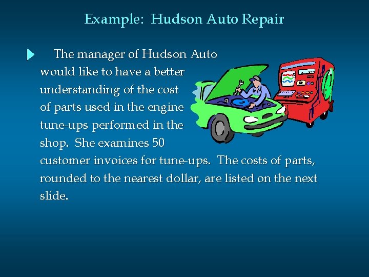 Example: Hudson Auto Repair The manager of Hudson Auto would like to have a Example: Hudson Auto Repair The manager of Hudson Auto would like to have a