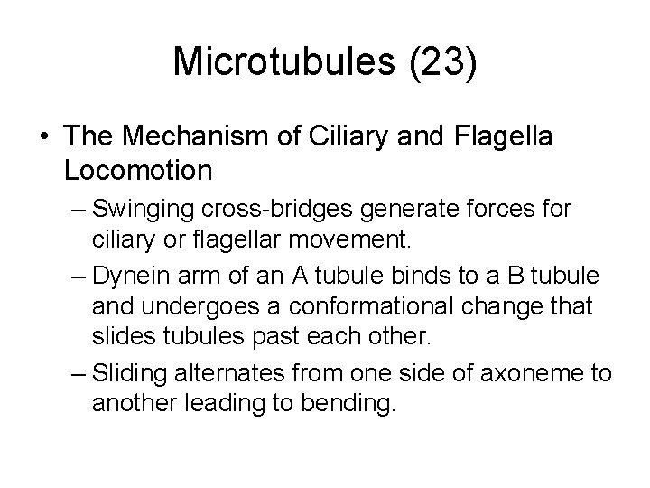 Microtubules (23) • The Mechanism of Ciliary and Flagella Locomotion – Swinging cross-bridges generate