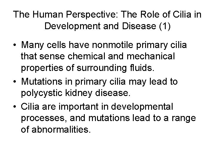 The Human Perspective: The Role of Cilia in Development and Disease (1) • Many