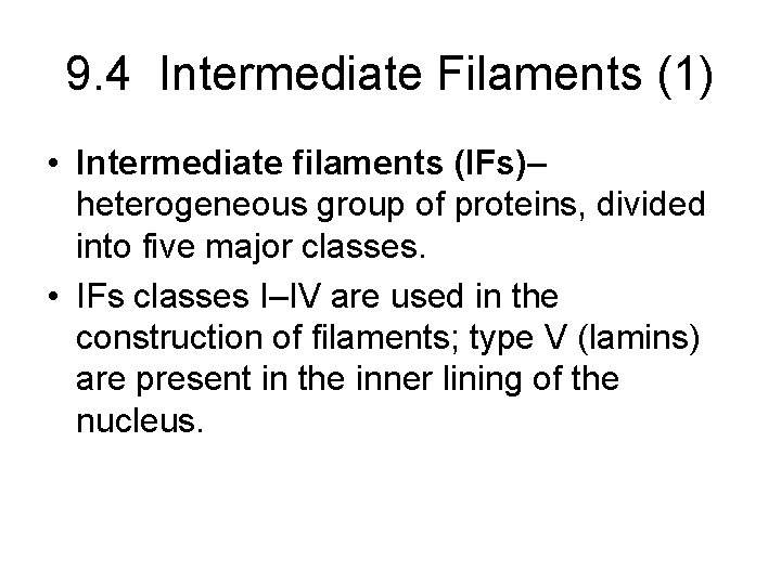 9. 4 Intermediate Filaments (1) • Intermediate filaments (IFs)– heterogeneous group of proteins, divided