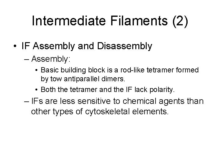 Intermediate Filaments (2) • IF Assembly and Disassembly – Assembly: • Basic building block