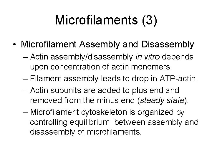 Microfilaments (3) • Microfilament Assembly and Disassembly – Actin assembly/disassembly in vitro depends upon