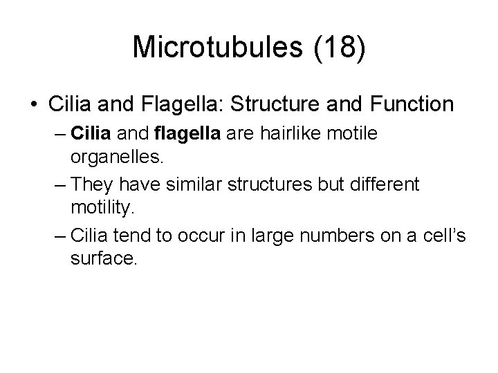 Microtubules (18) • Cilia and Flagella: Structure and Function – Cilia and flagella are