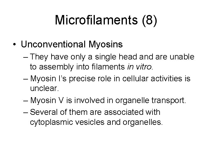 Microfilaments (8) • Unconventional Myosins – They have only a single head and are