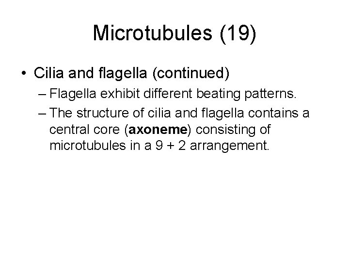 Microtubules (19) • Cilia and flagella (continued) – Flagella exhibit different beating patterns. –