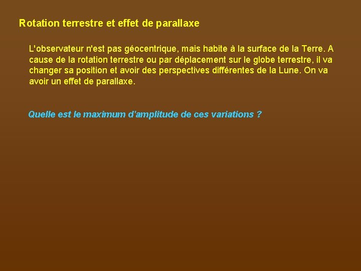 Rotation terrestre et effet de parallaxe L'observateur n'est pas géocentrique, mais habite à la