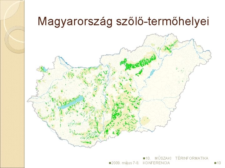 Magyarország szőlő-termőhelyei n 10. n 2009. május 7 -8. MŰSZAKI KONFERENCIA TÉRINFORMATIKA n 10