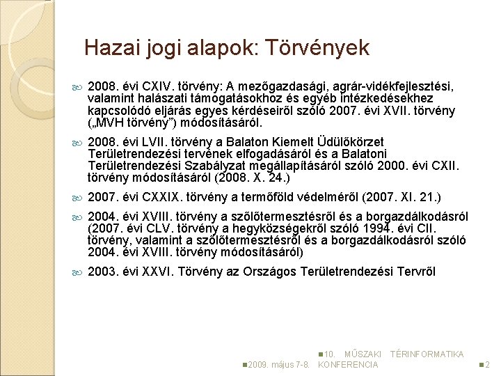 Hazai jogi alapok: Törvények 2008. évi CXIV. törvény: A mezőgazdasági, agrár-vidékfejlesztési, valamint halászati támogatásokhoz