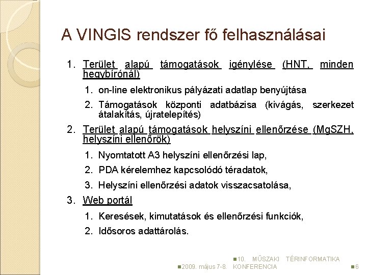 A VINGIS rendszer fő felhasználásai 1. Terület alapú támogatások igénylése (HNT, minden hegybírónál) 1.