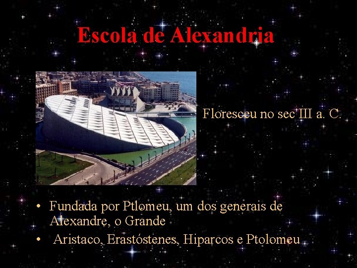Escola de Alexandria Floresceu no sec III a. C. • Fundada por Ptlomeu, um