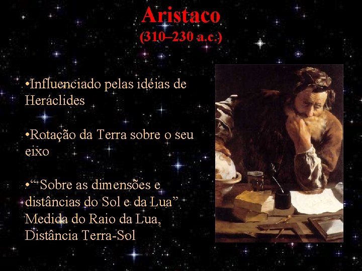 Aristaco (310– 230 a. c. ) • Influenciado pelas idéias de Heráclides • Rotação