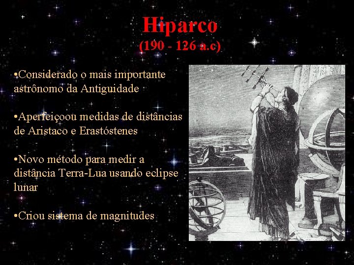 Hiparco (190 - 126 a. c) • Considerado o mais importante astrônomo da Antiguidade