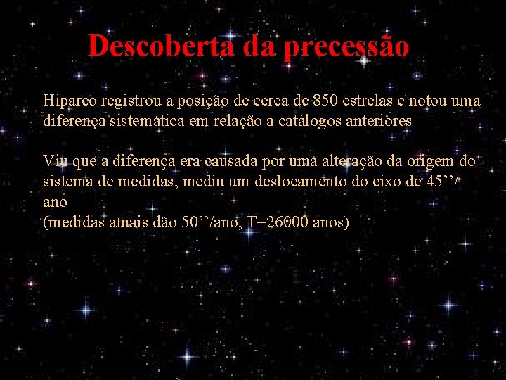 Descoberta da precessão Hiparco registrou a posição de cerca de 850 estrelas e notou