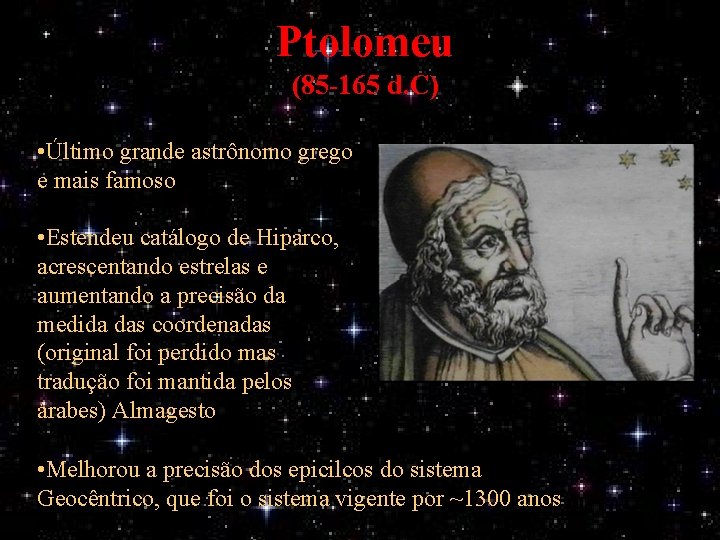 Ptolomeu (85 -165 d. C) • Último grande astrônomo grego e mais famoso •