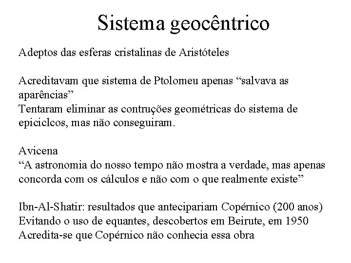 Sistema geocêntrico Adeptos das esferas cristalinas de Aristóteles Acreditavam que sistema de Ptolomeu apenas