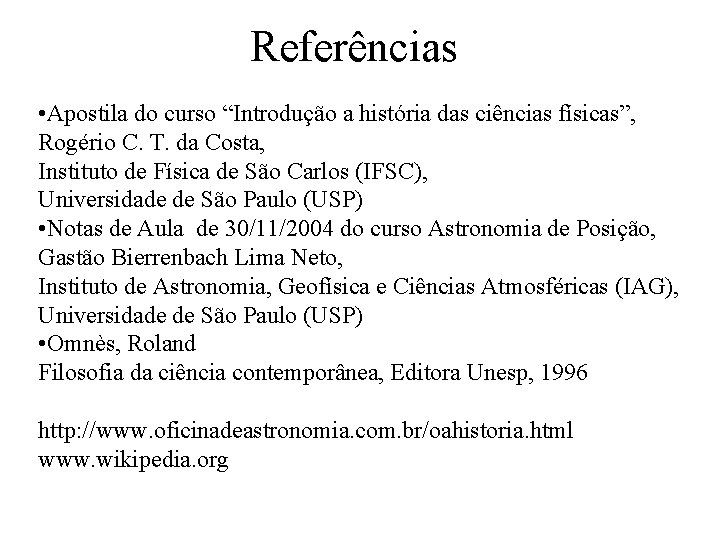 Referências • Apostila do curso “Introdução a história das ciências físicas”, Rogério C. T.