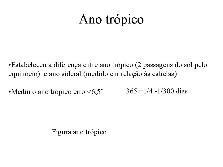 Ano trópico • Estabeleceu a diferença entre ano trópico (2 passagens do sol pelo