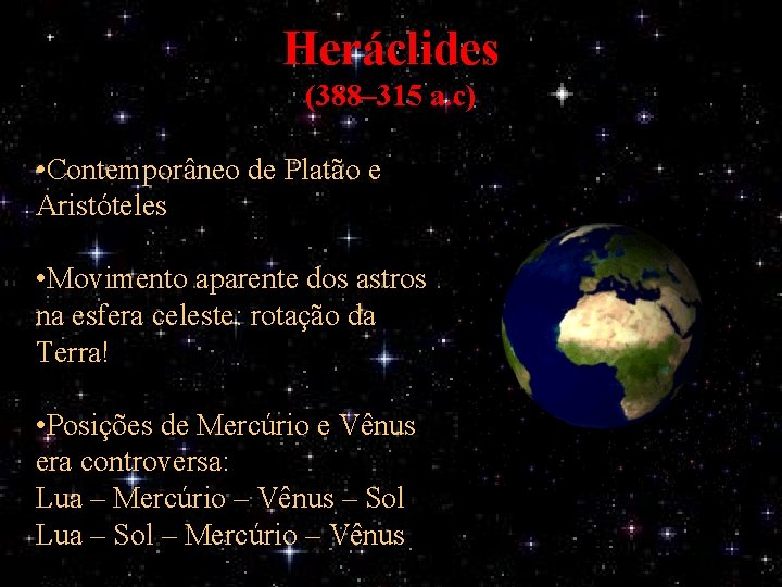 Heráclides (388– 315 a. c) • Contemporâneo de Platão e Aristóteles • Movimento aparente