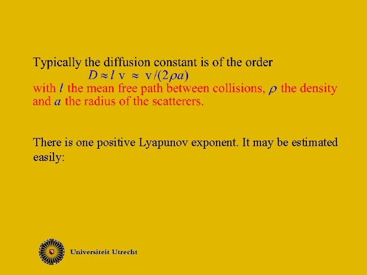 There is one positive Lyapunov exponent. It may be estimated easily: 