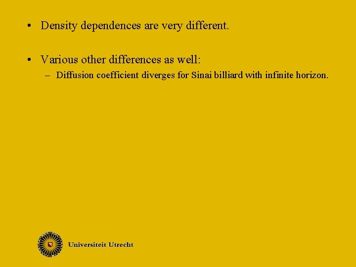  • Density dependences are very different. • Various other differences as well: –