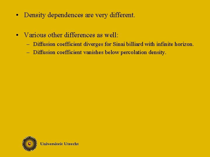  • Density dependences are very different. • Various other differences as well: –