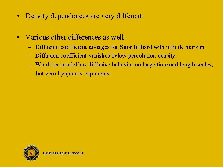  • Density dependences are very different. • Various other differences as well: –