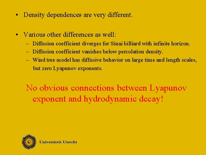  • Density dependences are very different. • Various other differences as well: –