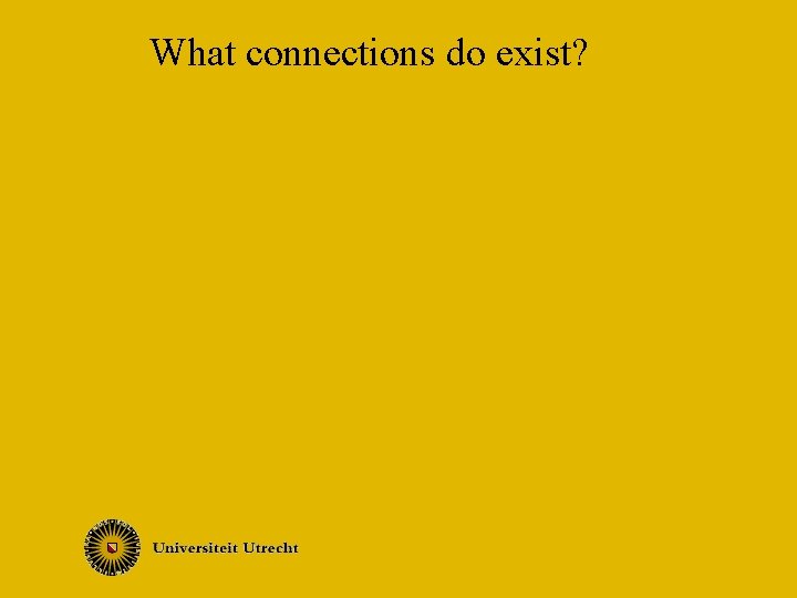 What connections do exist? 
