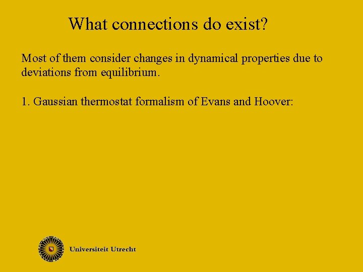 What connections do exist? Most of them consider changes in dynamical properties due to