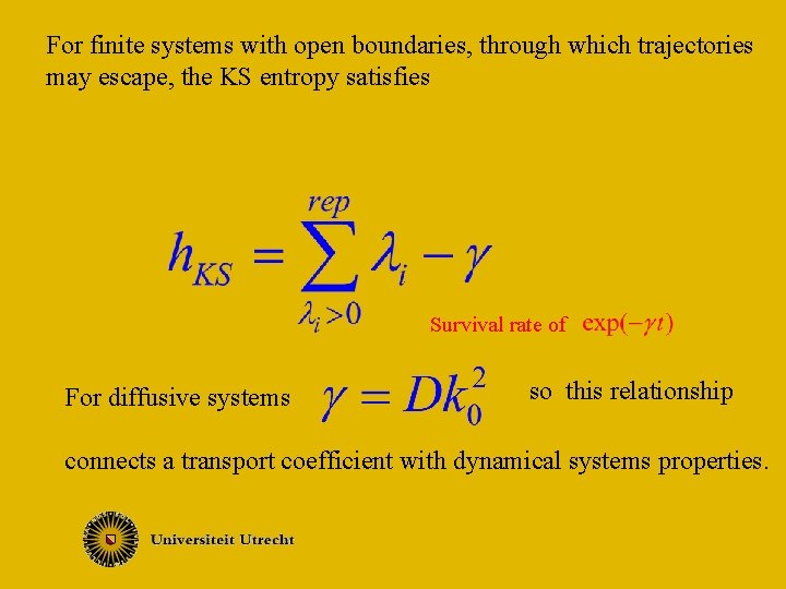 For finite systems with open boundaries, through which trajectories may escape, the KS entropy