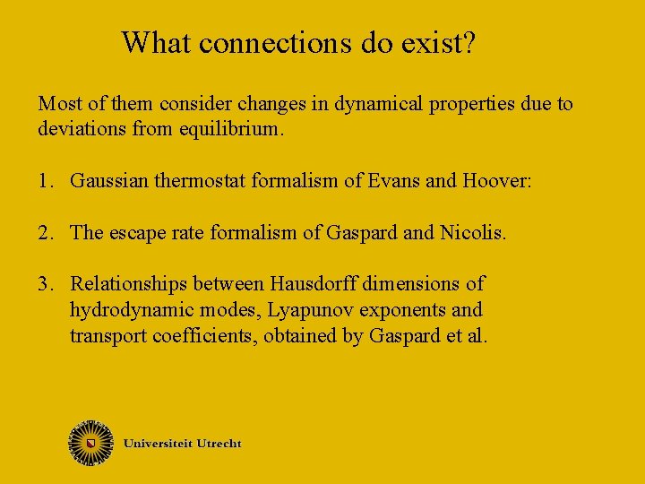 What connections do exist? Most of them consider changes in dynamical properties due to