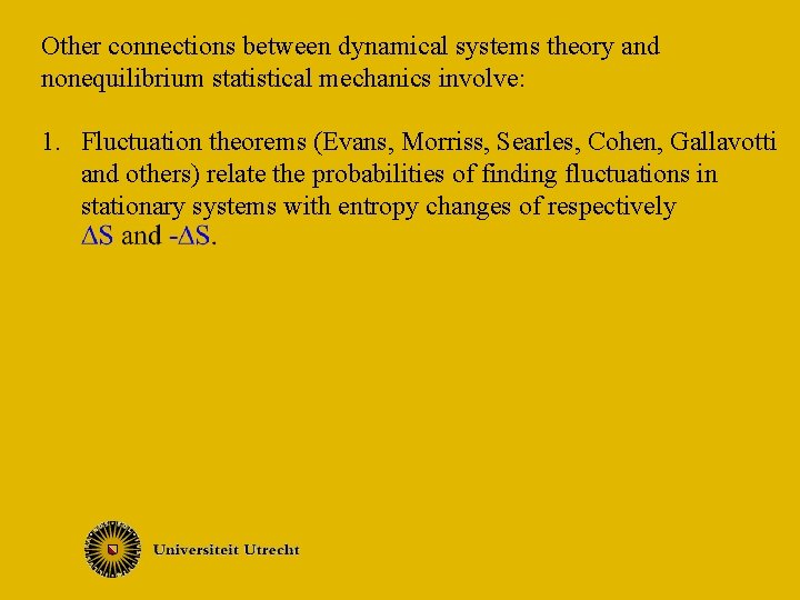 Other connections between dynamical systems theory and nonequilibrium statistical mechanics involve: 1. Fluctuation theorems