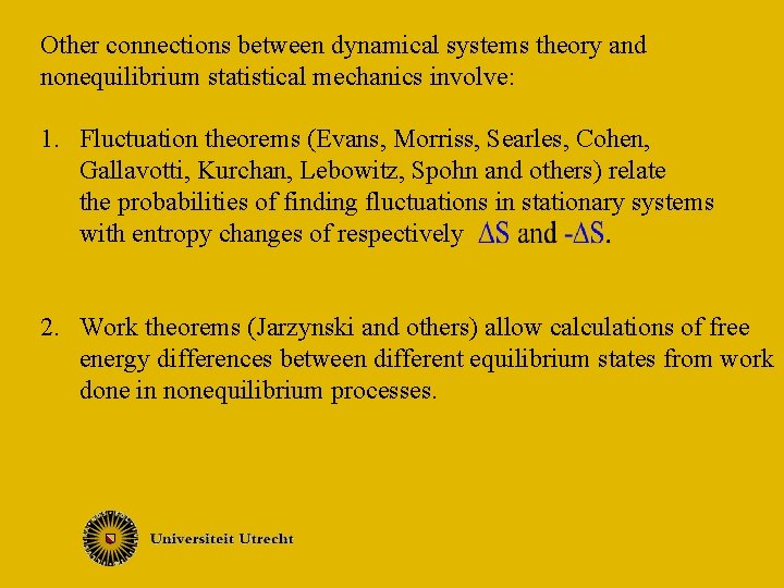 Other connections between dynamical systems theory and nonequilibrium statistical mechanics involve: 1. Fluctuation theorems