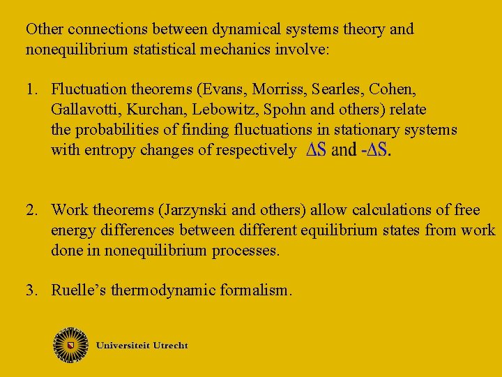 Other connections between dynamical systems theory and nonequilibrium statistical mechanics involve: 1. Fluctuation theorems