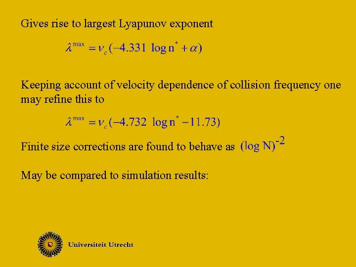 Gives rise to largest Lyapunov exponent Keeping account of velocity dependence of collision frequency