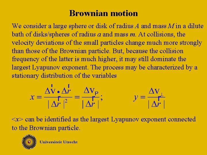 Brownian motion We consider a large sphere or disk of radius A and mass