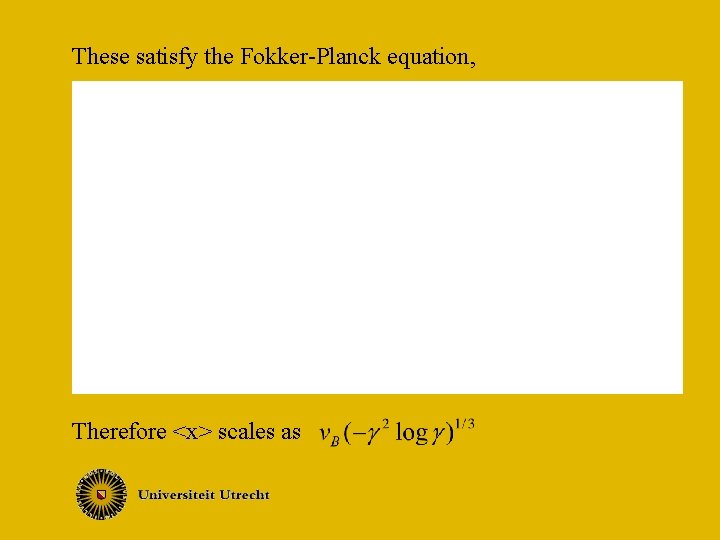 These satisfy the Fokker-Planck equation, Both “diffusion constants” are proportional to Therefore <x> scales