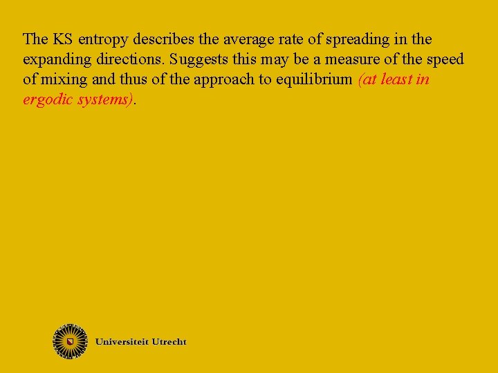 The KS entropy describes the average rate of spreading in the expanding directions. Suggests