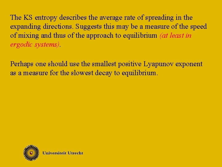 The KS entropy describes the average rate of spreading in the expanding directions. Suggests