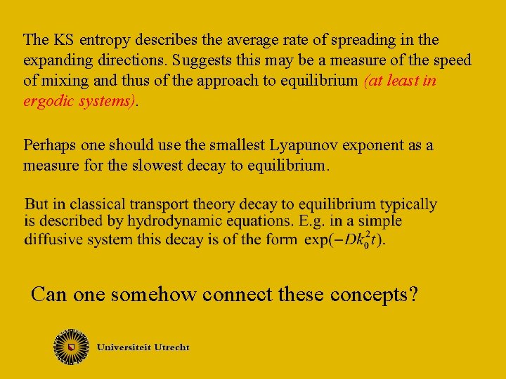 The KS entropy describes the average rate of spreading in the expanding directions. Suggests