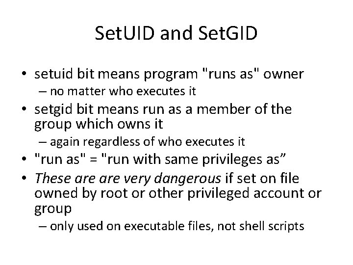 Set. UID and Set. GID • setuid bit means program "runs as" owner –