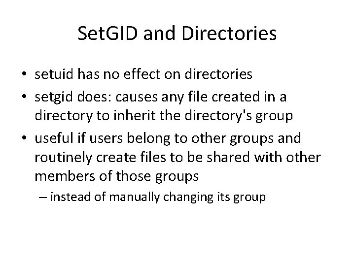Set. GID and Directories • setuid has no effect on directories • setgid does:
