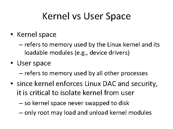 Kernel vs User Space • Kernel space – refers to memory used by the